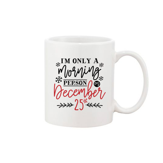 I'm Only A Morning Person On December 25th Mug