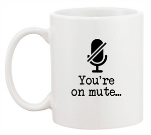 'You're Still On Mute' Mug